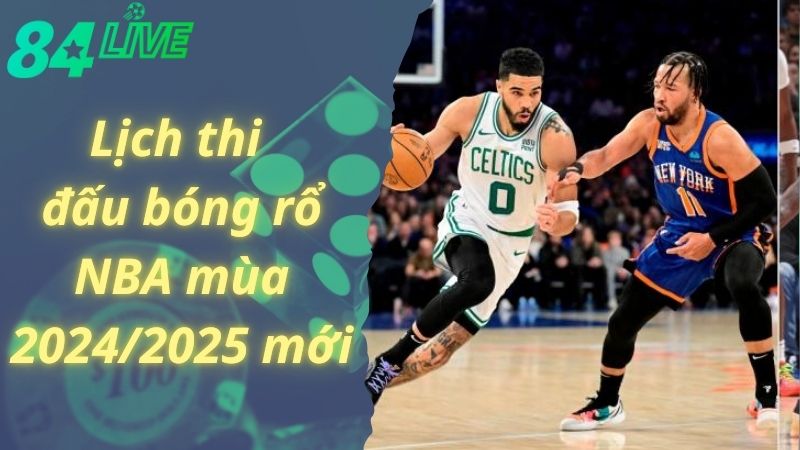 Lịch thi đấu bóng rổ NBA mùa 2024/2025